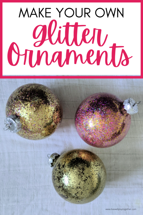 How to Make DIY Glitter Ornaments - Live Well Play Together