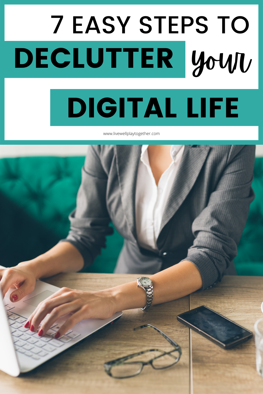 7 Easy Ways To Tackle Digital Clutter Today - Live Well Play Together